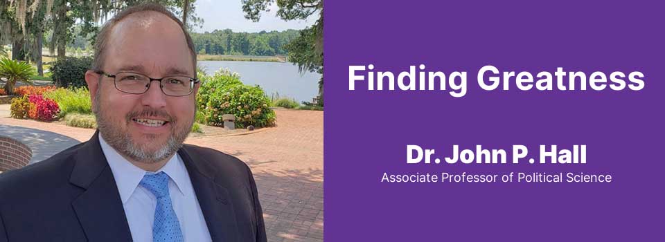 Finding Greatness: Dr. John P. Hall, Assistant Professor of Political Science